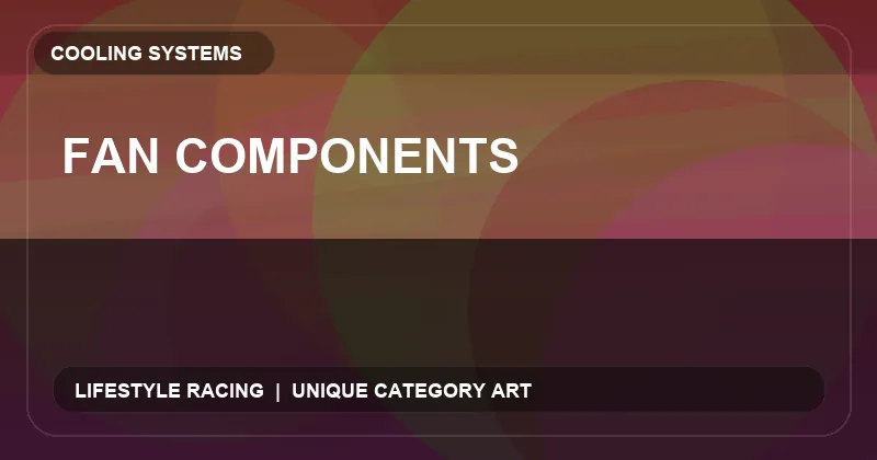 Fan Components